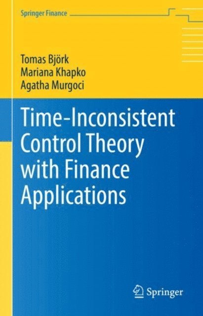 Agatha Murgoci, Mariana Khapko, Tomas Bjork - Time-Inconsistent Control Theory with Finance Applications, E-bok