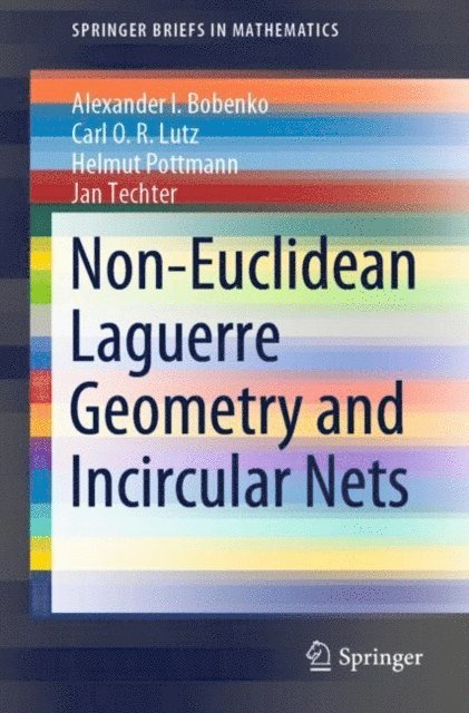 Jan Techter, Helmut Pottmann, Carl O.R. Lutz, Alexander I. Bobenko - Non-Euclidean Laguerre Geometry and Incircular Nets, E-bok