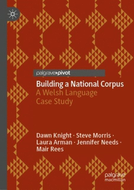 Mair Rees, Jennifer Needs, Laura Arman, Steve Morris, Dawn Knight - Building a National Corpus, E-bok