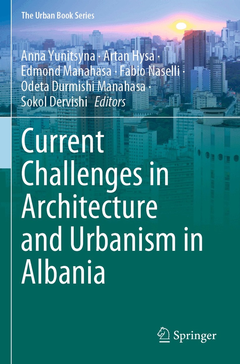 Anna Yunitsyna, Artan Hysa, Edmond Manahasa, Fabio Naselli, Odeta Durmishi Manahasa, Sokol Dervishi - Current Challenges in Architecture and Urbanism in Albania, Häftad