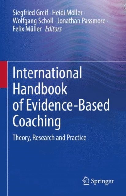 Felix Muller, Jonathan Passmore, Wolfgang Scholl, Heidi Moller, Siegfried Greif - International Handbook of Evidence-Based Coaching, E-bok