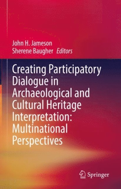 Sherene Baugher, John H. Jameson - Creating Participatory Dialogue in Archaeological and Cultural Heritage Interpretation: Multinational Perspectives, E-bok