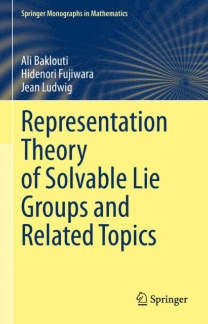 Jean Ludwig, Hidenori Fujiwara, Ali Baklouti - Representation Theory of Solvable Lie Groups and Related Topics, E-bok