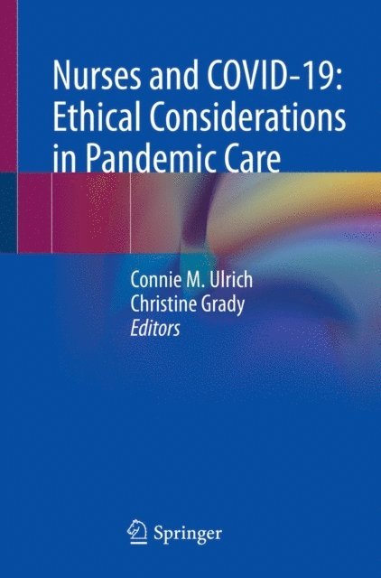 Christine Grady, Connie M. Ulrich - Nurses and COVID-19: Ethical Considerations in Pandemic Care, E-bok