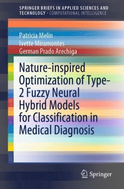 German Prado Arechiga, Ivette Miramontes, Patricia Melin - Nature-inspired Optimization of Type-2 Fuzzy Neural Hybrid Models for Classification in Medical Diagnosis, E-bok