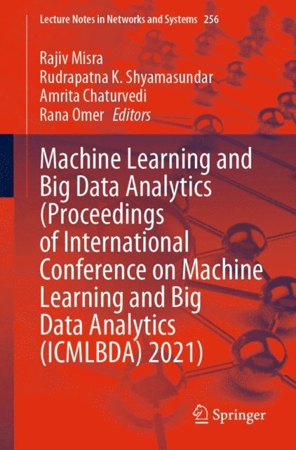 Rana Omer, Amrita Chaturvedi, Rudrapatna K. Shyamasundar, Rajiv Misra - Machine Learning and Big Data Analytics (Proceedings of International Conference on Machine Learning and Big Data Analytics (ICMLBDA) 2021), E-bok