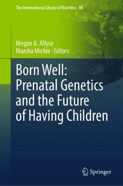 Marsha Michie, Megan A. Allyse - Born Well: Prenatal Genetics and the Future of Having Children, E-bok