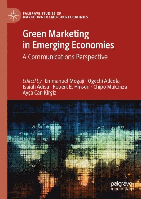 Ayca Can Kirgiz, Chipo Mukonza, Robert E. Hinson, Isaiah Adisa, Ogechi Adeola, Emmanuel Mogaji - Green Marketing in Emerging Economies, E-bok