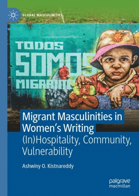 Ashwiny O. Kistnareddy - Migrant Masculinities in Women's Writing, E-bok