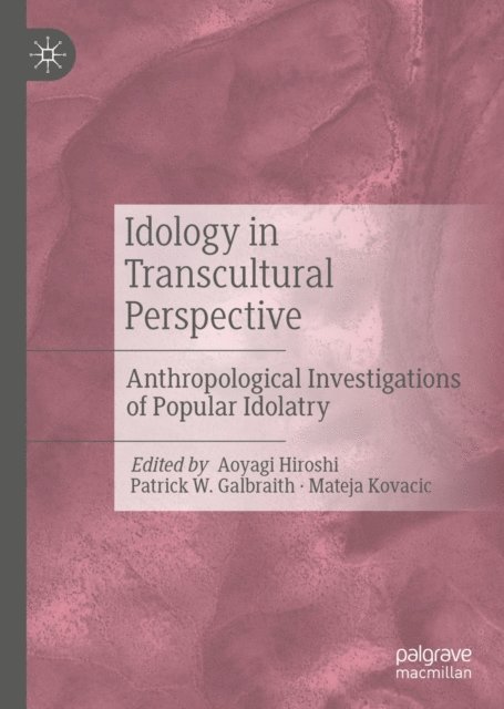Mateja Kovacic, Patrick W. Galbraith, Aoyagi Hiroshi - Idology in Transcultural Perspective, E-bok