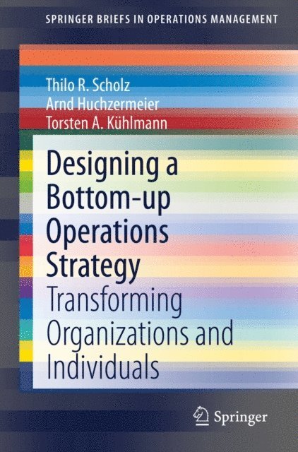 Torsten A. Kuhlmann, Arnd Huchzermeier, Thilo R. Scholz - Designing a Bottom-up Operations Strategy, E-bok