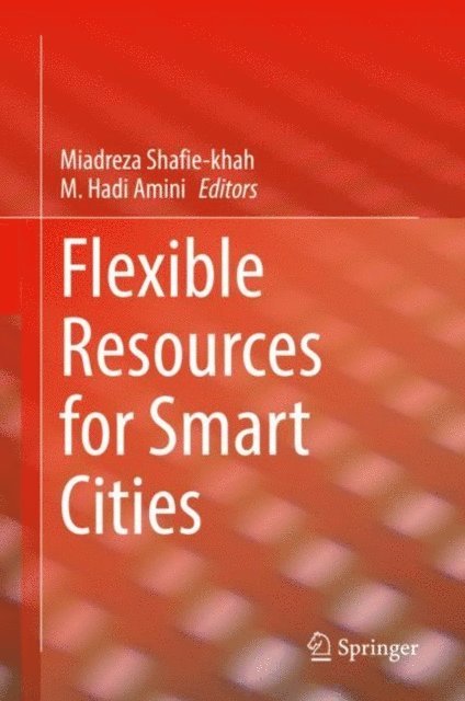 M Hadi Amini, Miadreza Shafie-khah - Flexible Resources for Smart Cities, E-bok