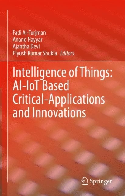 Piyush Kumar Shukla, Ajantha Devi, Anand Nayyar, Fadi Al-Turjman - Intelligence of Things: AI-IoT Based Critical-Applications and Innovations, E-bok