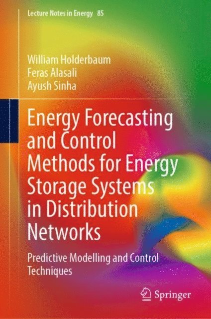 Ayush Sinha, Feras Alasali, William Holderbaum - Energy Forecasting and Control Methods for Energy Storage Systems in Distribution Networks, E-bok