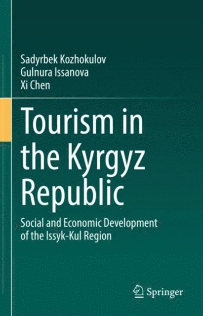 Xi Chen, Gulnura Issanova, Sadyrbek Kozhokulov - Tourism in the Kyrgyz Republic, E-bok