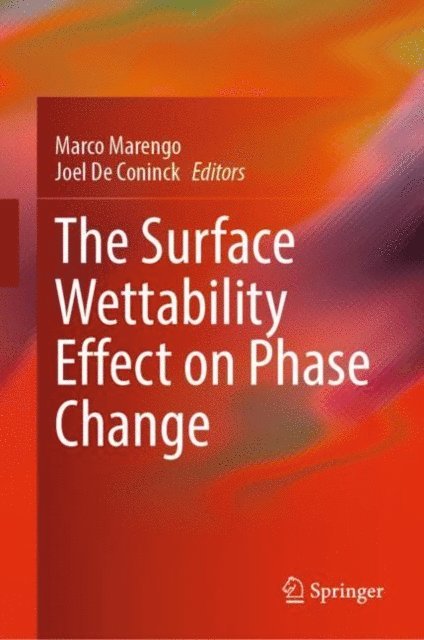 Joel De Coninck, Marco Marengo - Surface Wettability Effect on Phase Change, E-bok