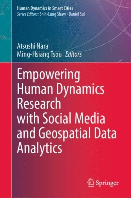 Ming-Hsiang Tsou, Atsushi Nara - Empowering Human Dynamics Research with Social Media and Geospatial Data Analytics, E-bok
