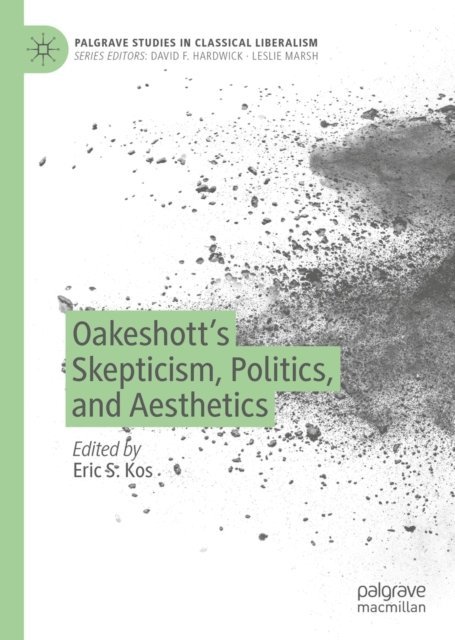 Eric S. Kos - Oakeshott's Skepticism, Politics, and Aesthetics, E-bok