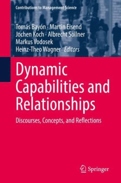 Heinz-Theo Wagner, Markus Vodosek, Albrecht Sollner, Jochen Koch, Martin Eisend, Tomas Bayon - Dynamic Capabilities and Relationships, E-bok