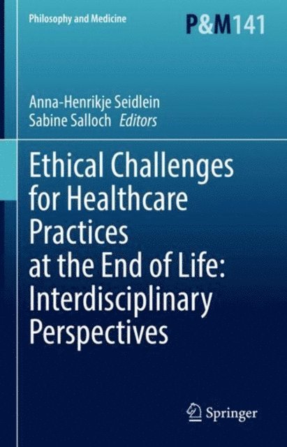 Sabine Salloch, Anna-Henrikje Seidlein - Ethical Challenges for Healthcare Practices at the End of Life: Interdisciplinary Perspectives, E-bok