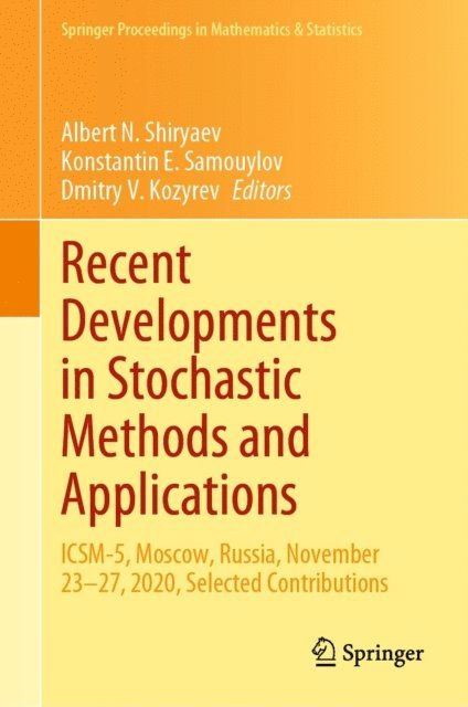 Dmitry V. Kozyrev, Konstantin E. Samouylov, Albert N. Shiryaev - Recent Developments in Stochastic Methods and Applications, E-bok