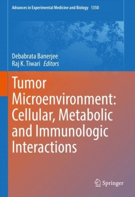 Raj K. Tiwari, Debabrata Banerjee - Tumor Microenvironment: Cellular, Metabolic and Immunologic Interactions, E-bok