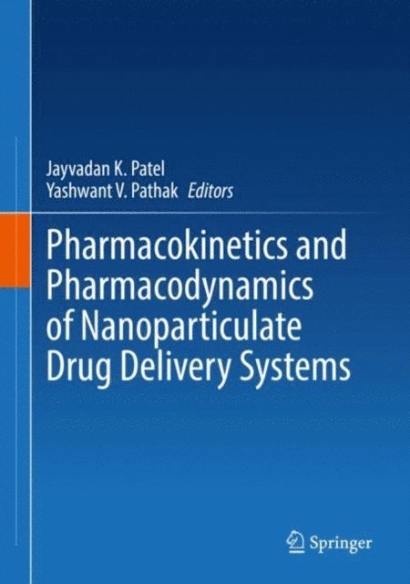 Yashwant V. Pathak, Jayvadan K. Patel - Pharmacokinetics and Pharmacodynamics of Nanoparticulate Drug Delivery Systems, E-bok