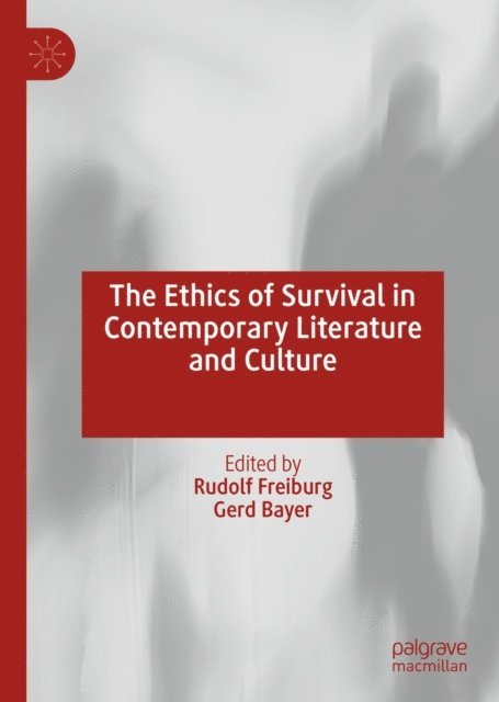 Gerd Bayer, Rudolf Freiburg - Ethics of Survival in Contemporary Literature and Culture, E-bok