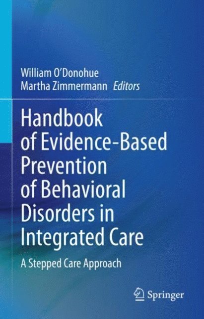 Martha Zimmermann, William O'Donohue - Handbook of Evidence-Based Prevention of Behavioral Disorders in Integrated Care, E-bok