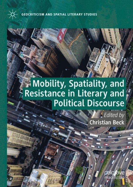 Christian Beck - Mobility, Spatiality, and Resistance in Literary and Political Discourse, E-bok
