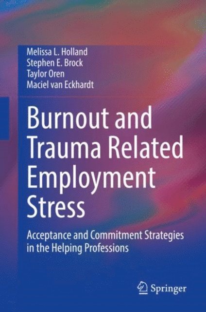 Maciel van Eckhardt, Taylor Oren, Stephen E. Brock, Melissa L. Holland - Burnout and Trauma Related Employment Stress, E-bok