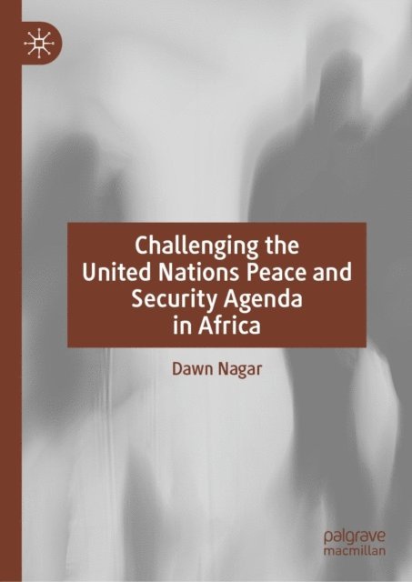 Dawn Nagar - Challenging the United Nations Peace and Security Agenda in Africa, E-bok