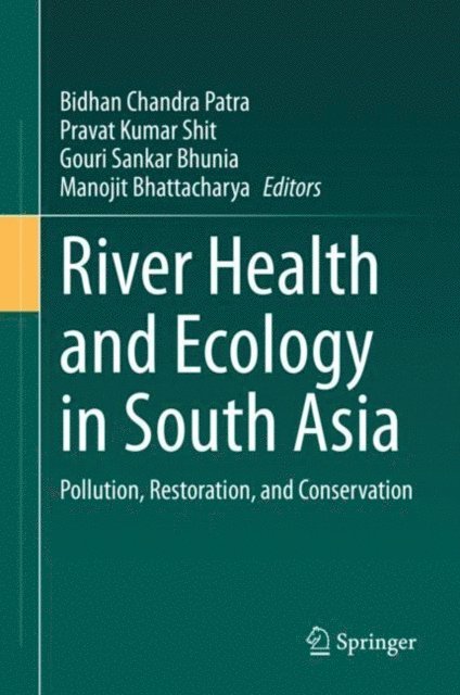 Manojit Bhattacharya, Gouri Sankar Bhunia, Pravat Kumar Shit, Bidhan Chandra Patra - River Health and Ecology in South Asia, E-bok