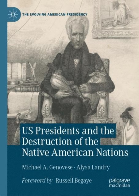 Alysa Landry, Michael A. Genovese - US Presidents and the Destruction of the Native American Nations, E-bok