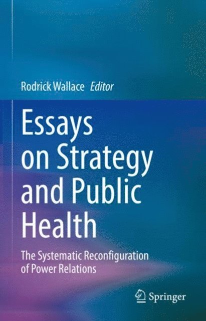 Rodrick Wallace - Essays on Strategy and Public Health, E-bok