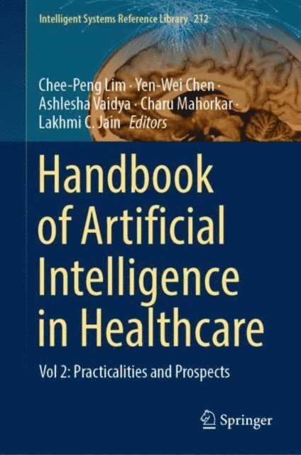 Lakhmi C. Jain, Charu Mahorkar, Ashlesha Vaidya, Yen-Wei Chen, Chee-Peng Lim - Handbook of Artificial Intelligence in Healthcare, E-bok