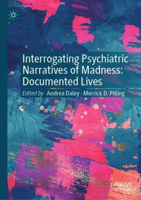 Merrick D. Pilling, Andrea Daley - Interrogating Psychiatric Narratives of Madness, E-bok