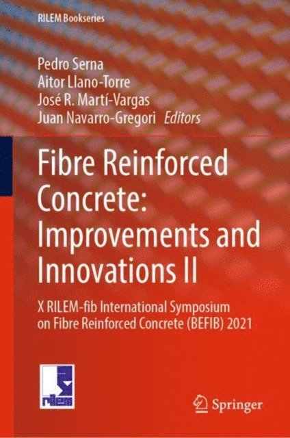 Juan Navarro-Gregori, Jose R. Marti-Vargas, Aitor Llano-Torre, Pedro Serna - Fibre Reinforced Concrete: Improvements and Innovations II, E-bok