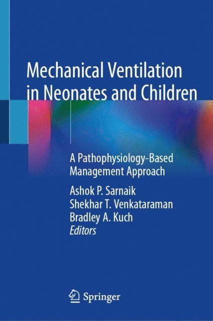 Bradley A. Kuch, Shekhar T. Venkataraman, Ashok P. Sarnaik - Mechanical Ventilation in Neonates and Children, E-bok