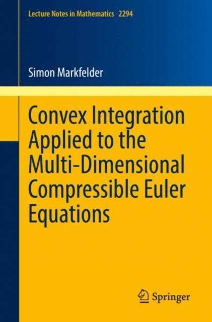Simon Markfelder - Convex Integration Applied to the Multi-Dimensional Compressible Euler Equations, E-bok