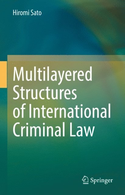 Hiromi Sato - Multilayered Structures of International Criminal Law, E-bok