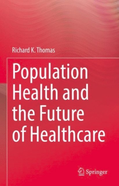 Richard K. Thomas - Population Health and the Future of Healthcare, E-bok