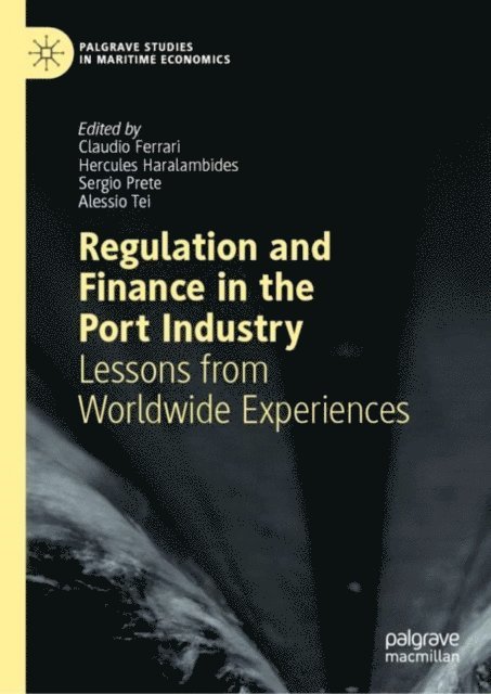 Alessio Tei, Sergio Prete, Hercules Haralambides, Claudio Ferrari - Regulation and Finance in the Port Industry, E-bok