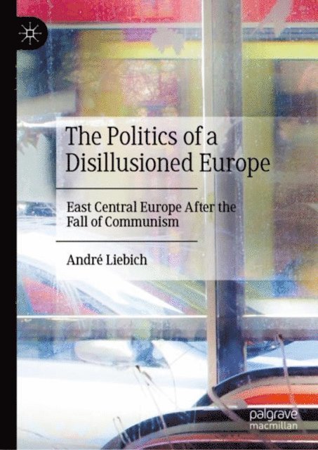Andre Liebich - Politics of a Disillusioned Europe, E-bok