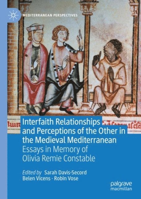 Robin Vose, Belen Vicens, Sarah Davis-Secord - Interfaith Relationships and Perceptions of the Other in the Medieval Mediterranean, E-bok