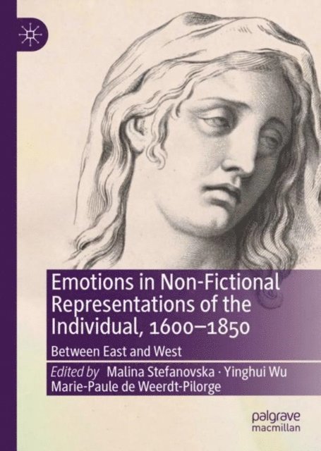 Marie-Paule de Weerdt-Pilorge, Yinghui Wu, Malina Stefanovska - Emotions in Non-Fictional Representations of the Individual, 1600-1850, E-bok