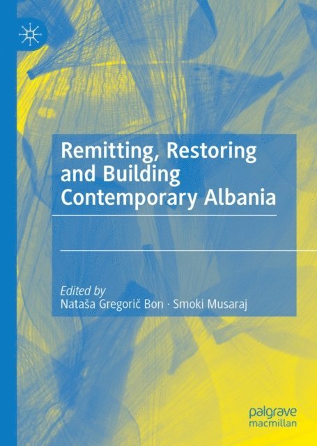 Smoki Musaraj, Natasa Gregoric Bon - Remitting, Restoring and Building Contemporary Albania, E-bok