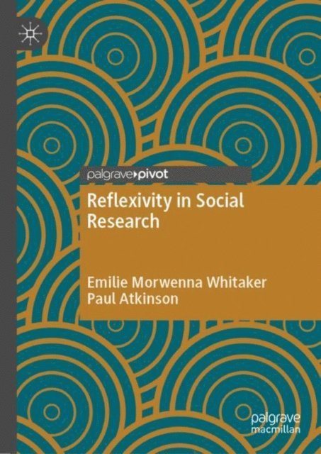 Paul Atkinson, Emilie Morwenna Whitaker - Reflexivity in Social Research, E-bok