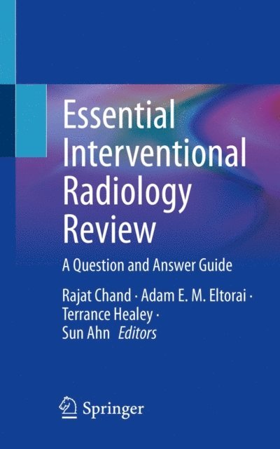 Sun Ahn, Terrance Healey, Adam E. M. Eltorai, Rajat Chand - Essential Interventional Radiology Review, E-bok