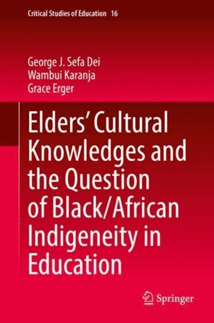 Grace Erger, Wambui Karanja, George J. Sefa Dei - Elders' Cultural Knowledges and the Question of Black/ African Indigeneity in Education, E-bok